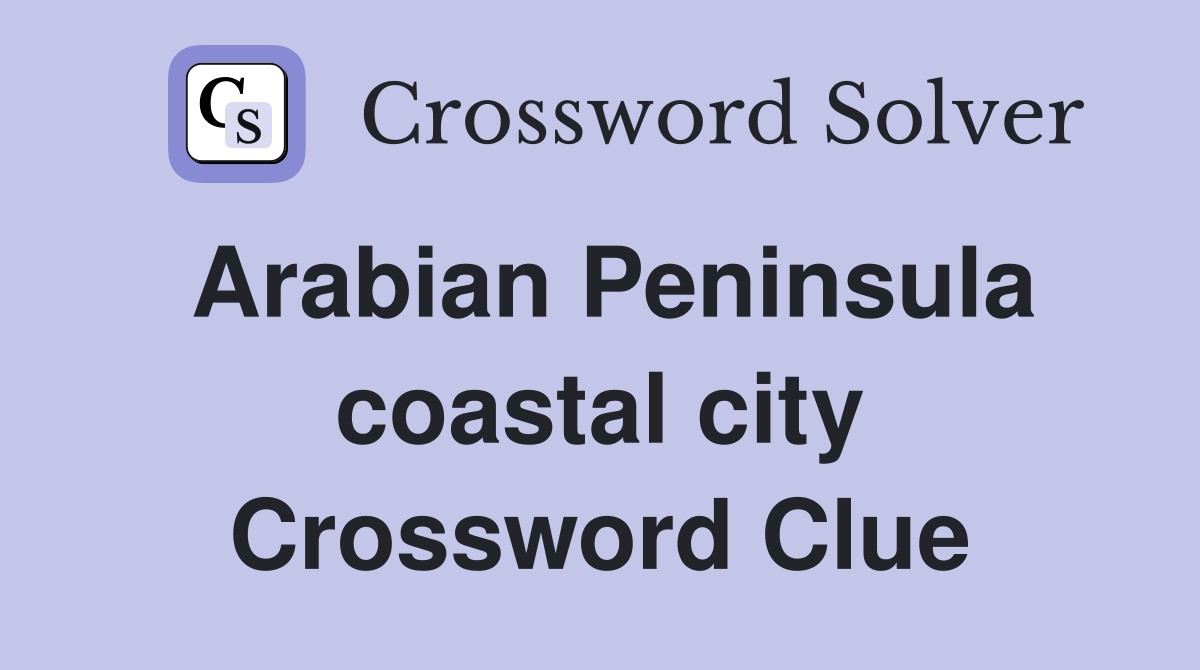 Arabian Peninsula coastal city Crossword Clue