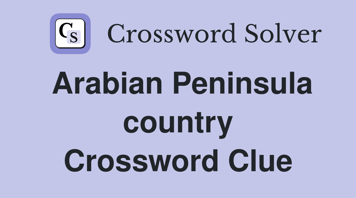 Arabian Peninsula country Crossword Clue