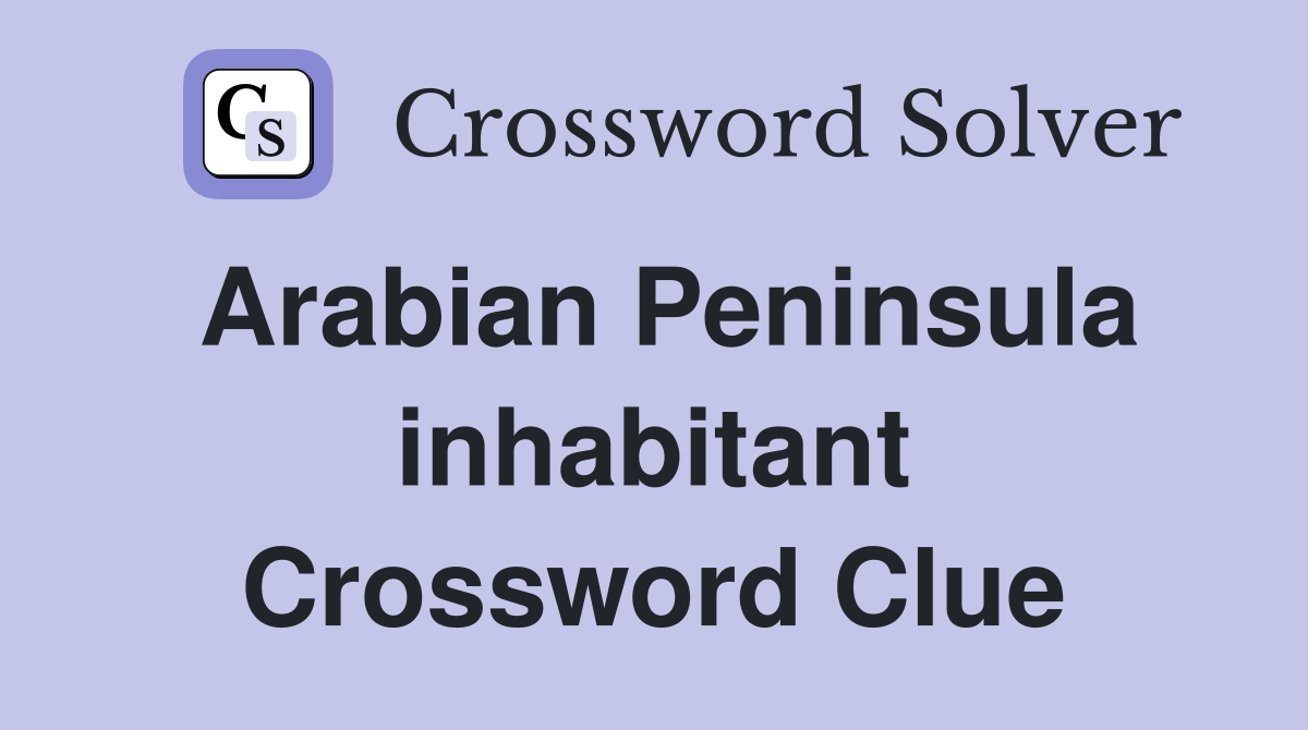 Arabian Peninsula inhabitant Crossword Clue