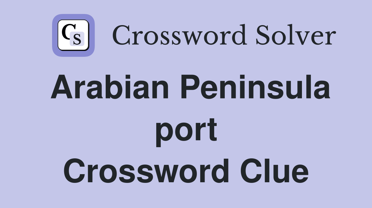 Arabian Peninsula port Crossword Clue