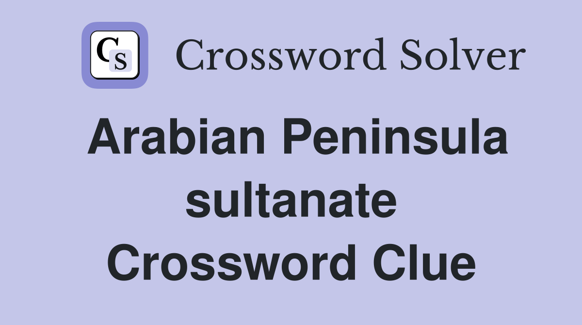 Arabian Peninsula sultanate Crossword Clue