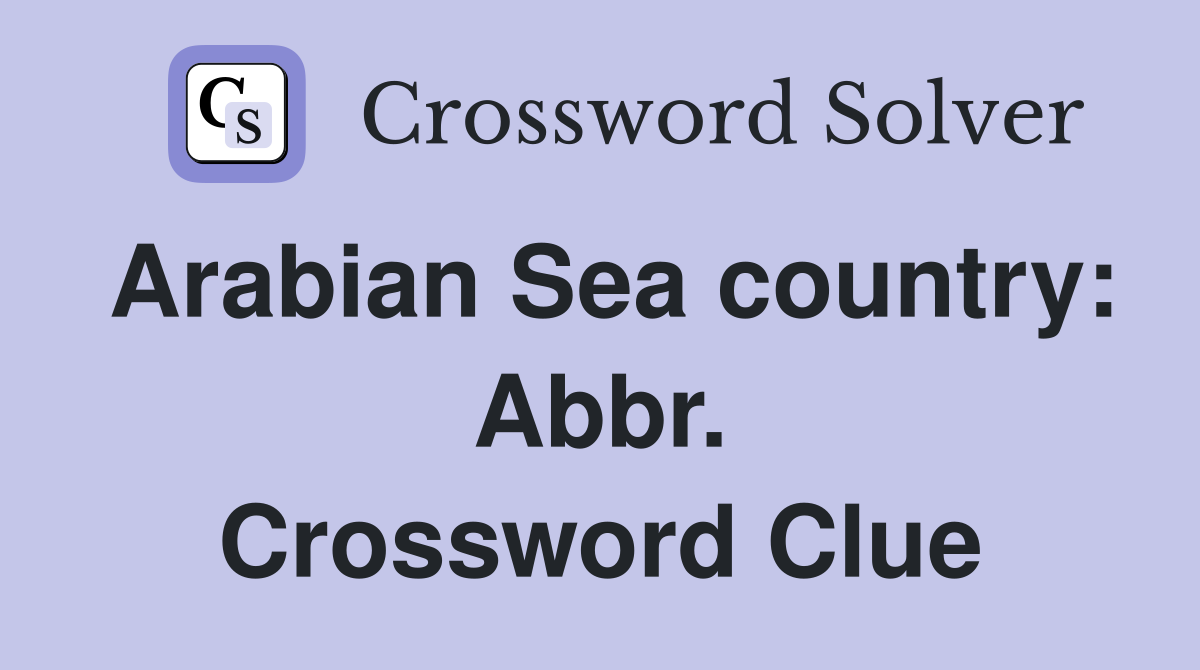 Arabian Sea country: Abbr. Crossword Clue