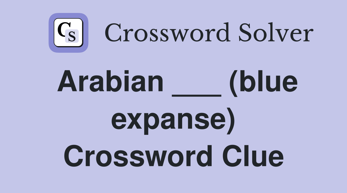 Arabian ___ (blue expanse) Crossword Clue