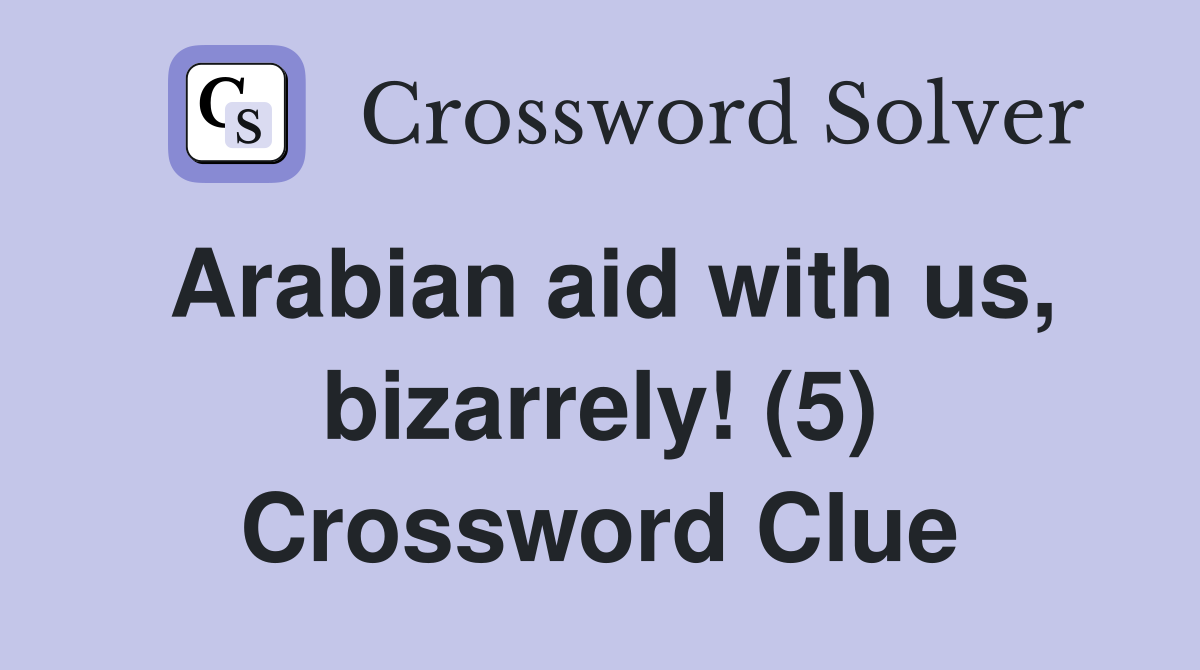 Arabian aid with us, bizarrely! (5) Crossword Clue