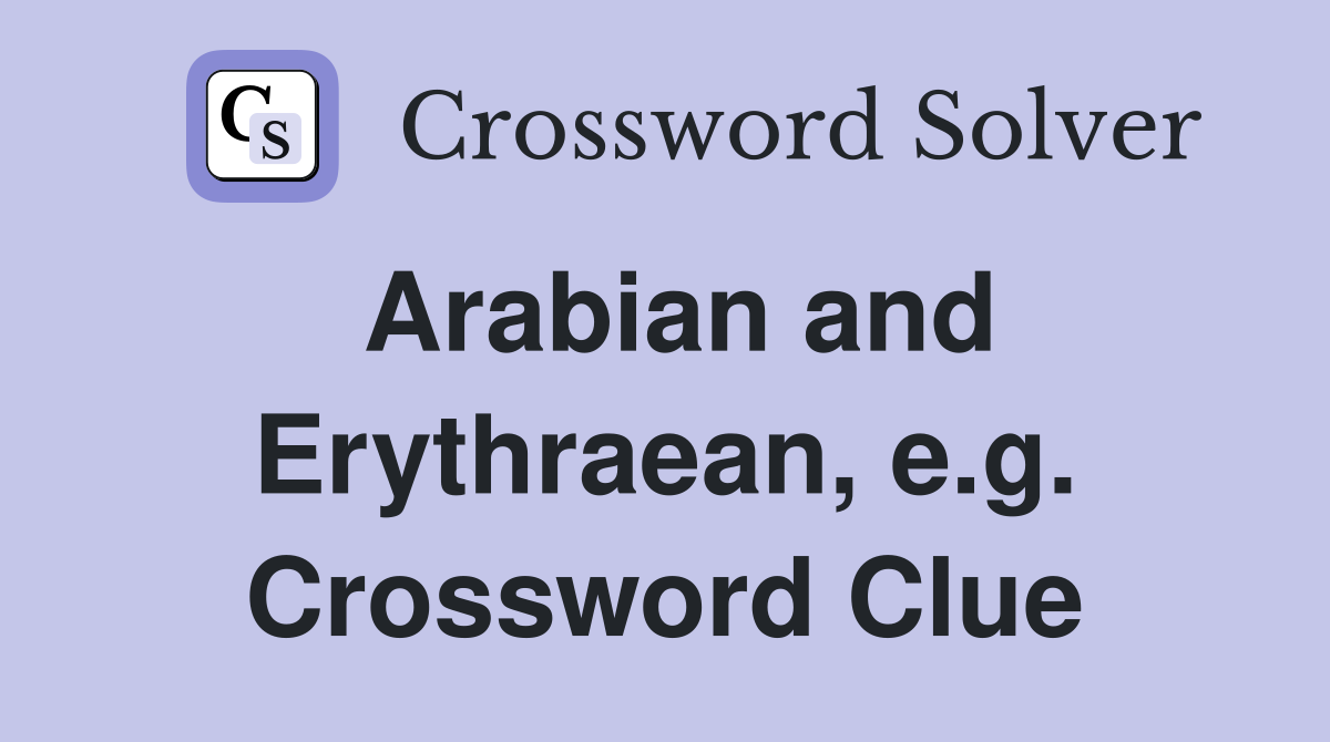 Arabian and Erythraean, e.g. Crossword Clue