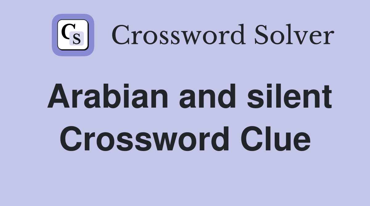 Arabian and silent Crossword Clue