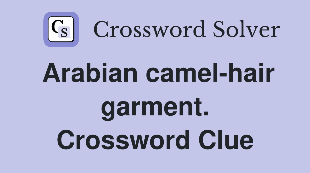 Arabian camel-hair garment. Crossword Clue