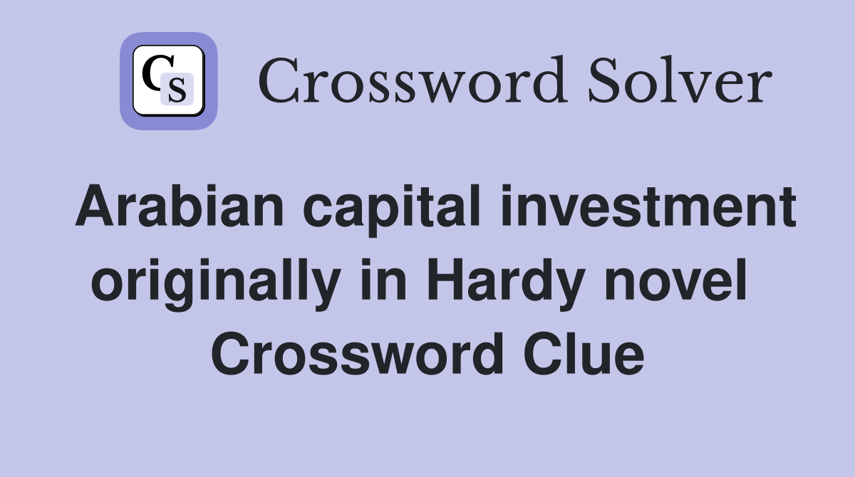 Arabian capital investment originally in Hardy novel  Crossword Clue
