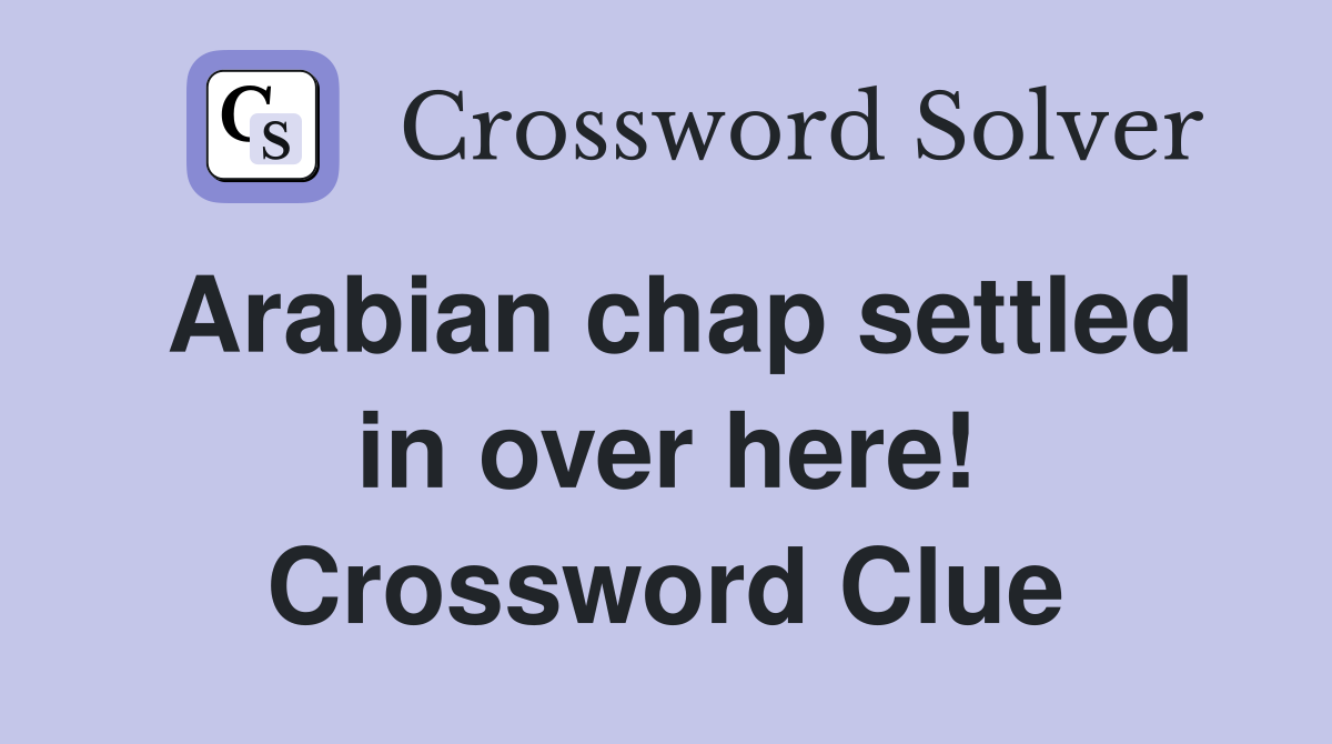 Arabian chap settled in over here! Crossword Clue