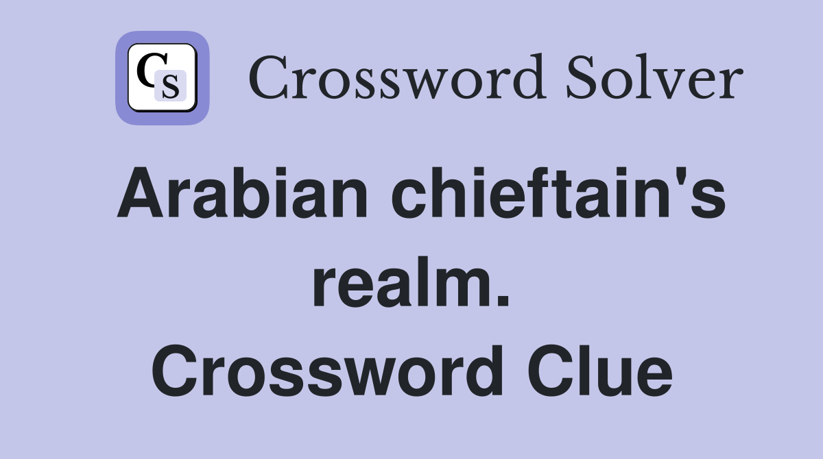 Arabian chieftain's realm. Crossword Clue