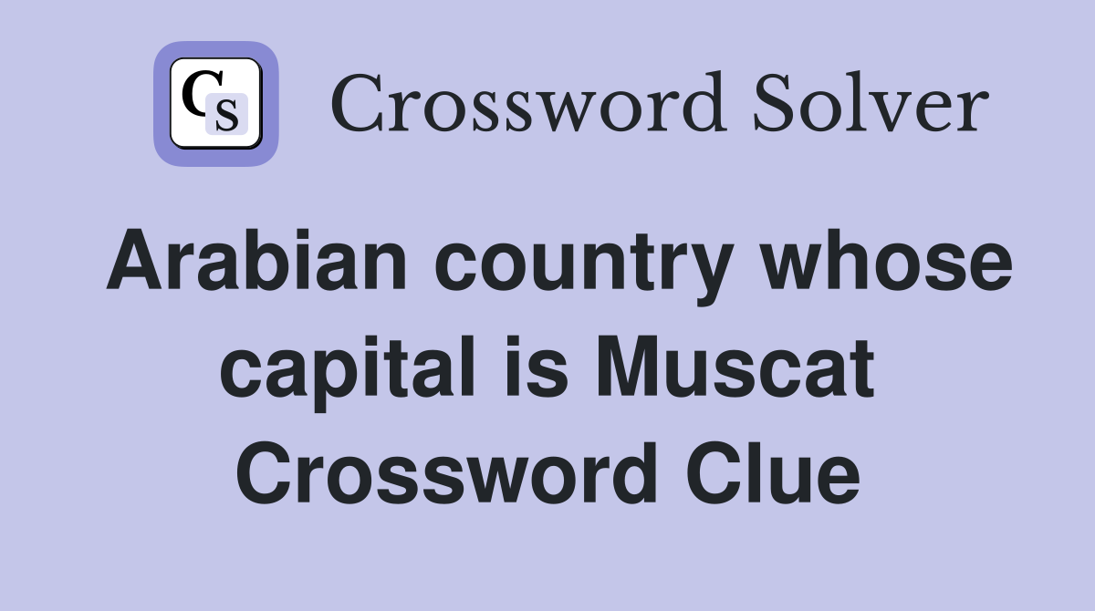 Arabian country whose capital is Muscat Crossword Clue