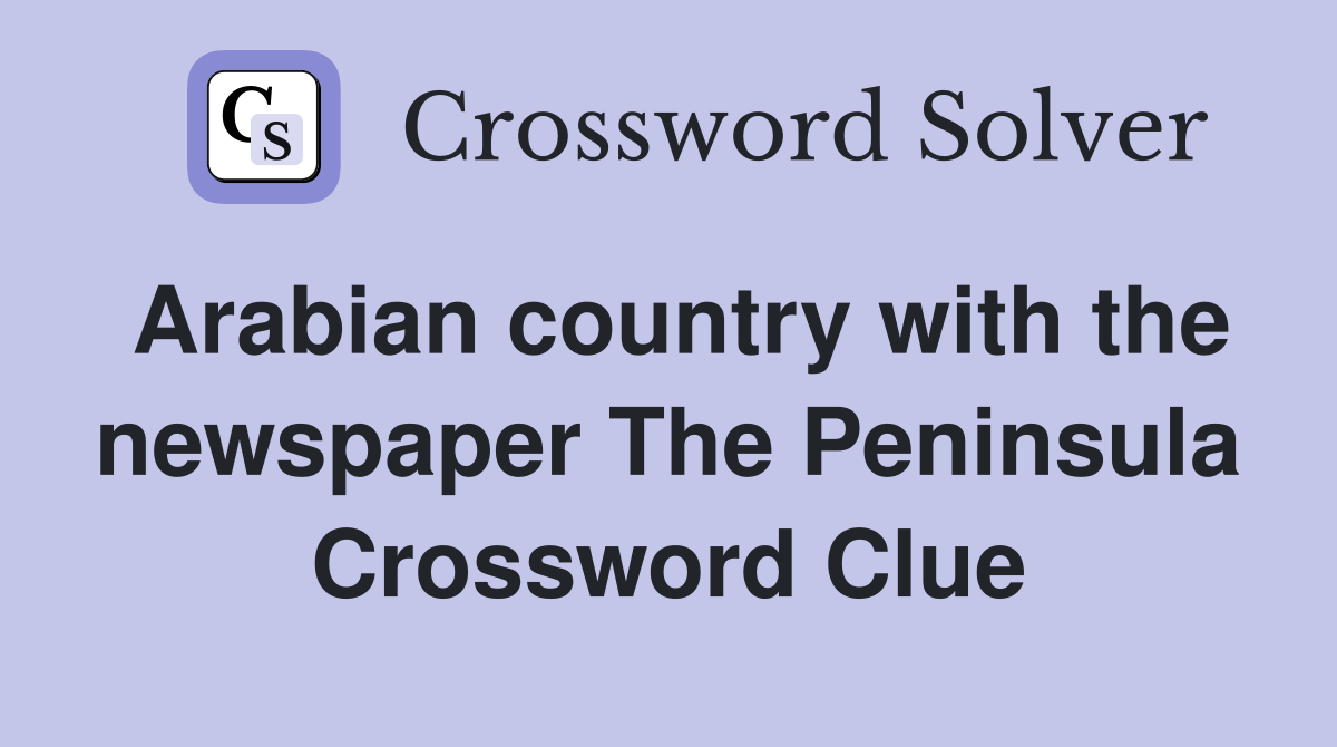 Arabian country with the newspaper The Peninsula Crossword Clue