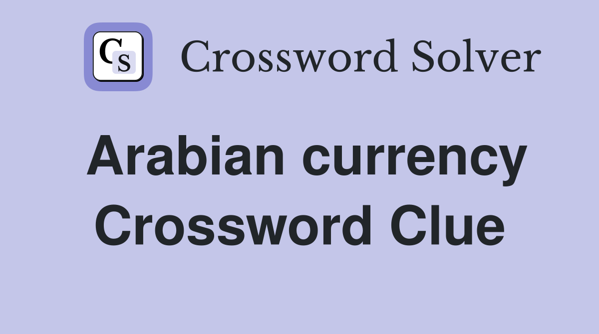 Arabian currency Crossword Clue