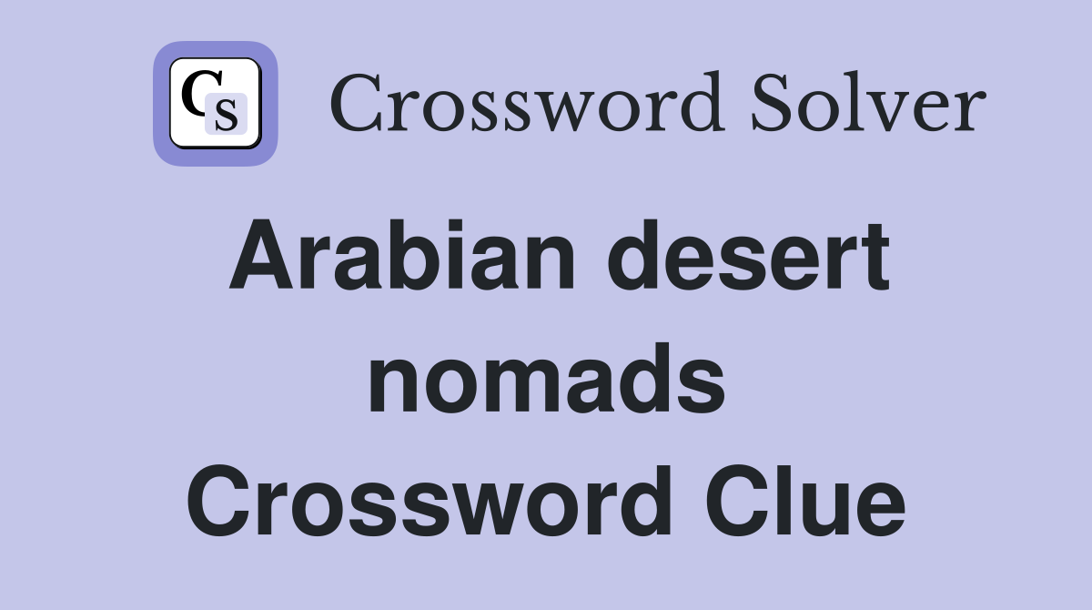 Arabian desert nomads Crossword Clue