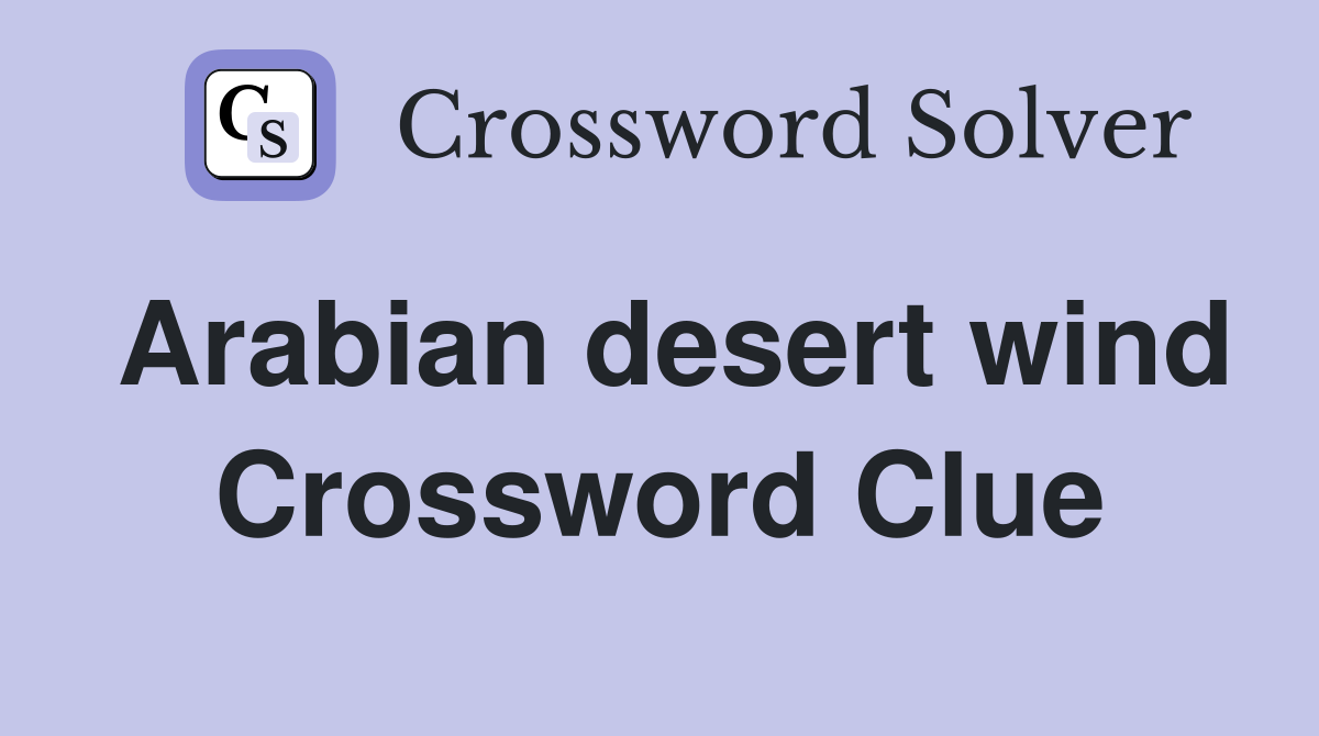 Arabian desert wind Crossword Clue