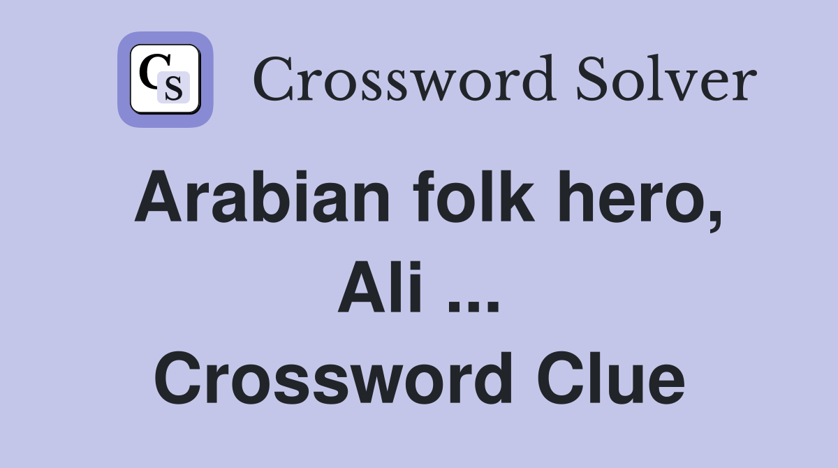Arabian folk hero, Ali ... Crossword Clue
