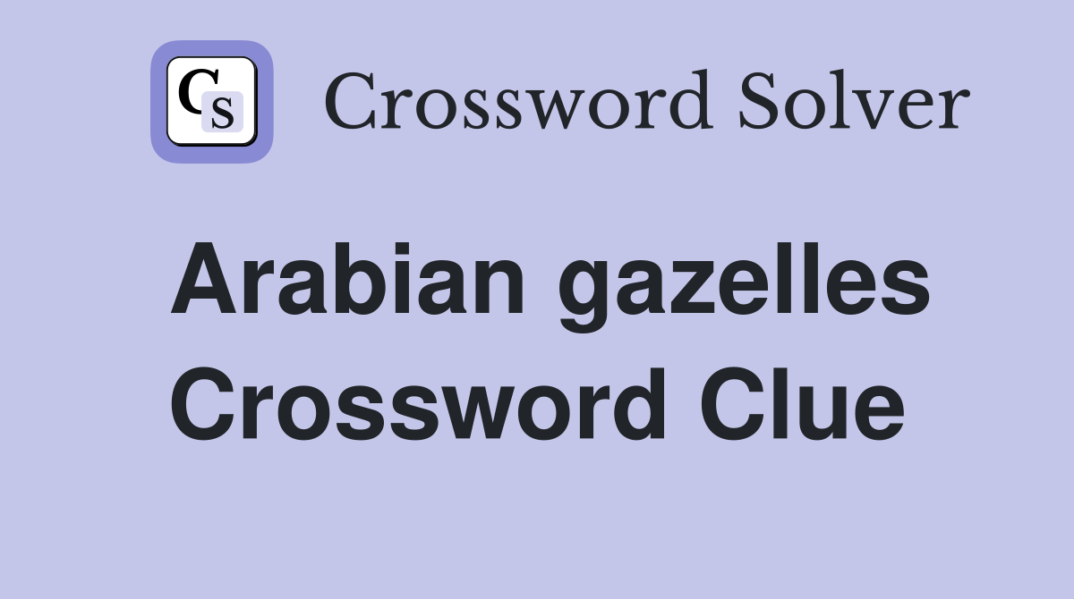 Arabian gazelles Crossword Clue
