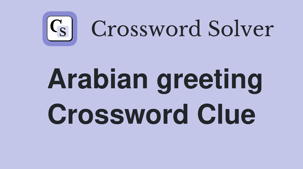 Arabian greeting Crossword Clue