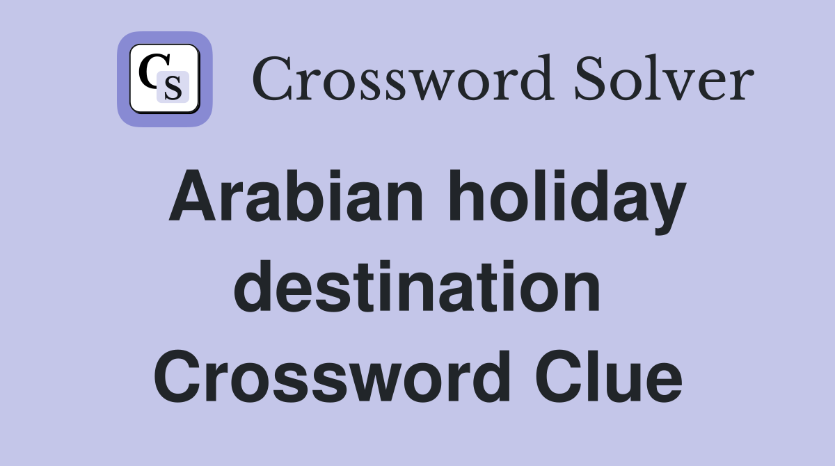 Arabian holiday destination Crossword Clue
