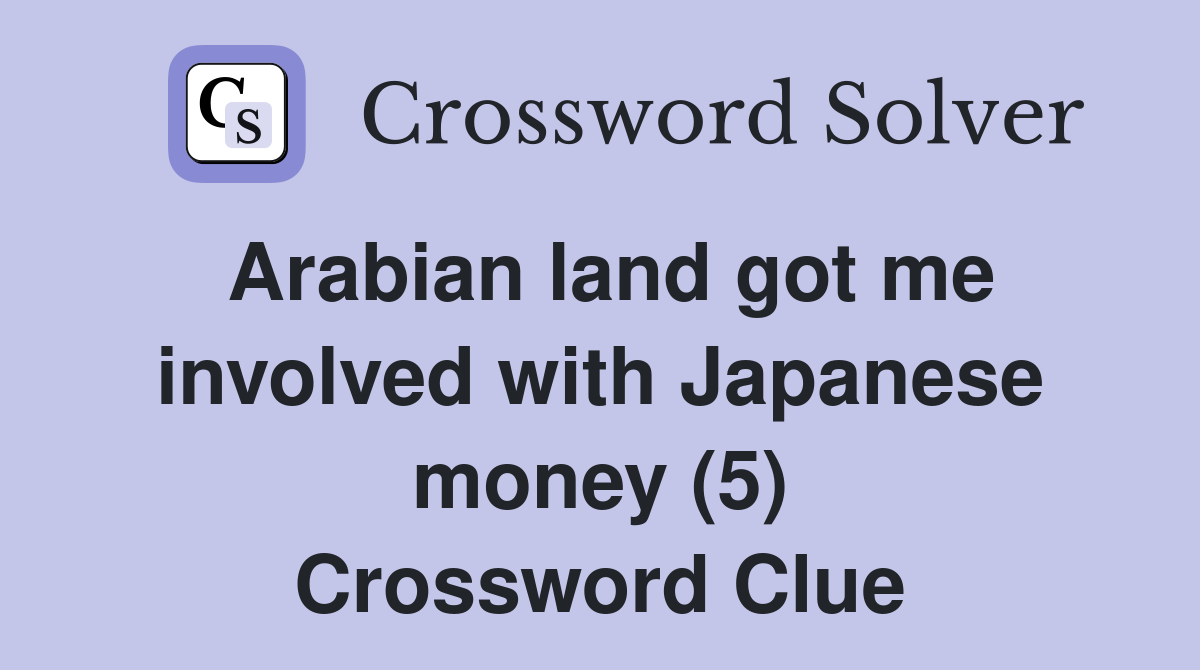 Arabian land got me involved with Japanese money (5) Crossword Clue