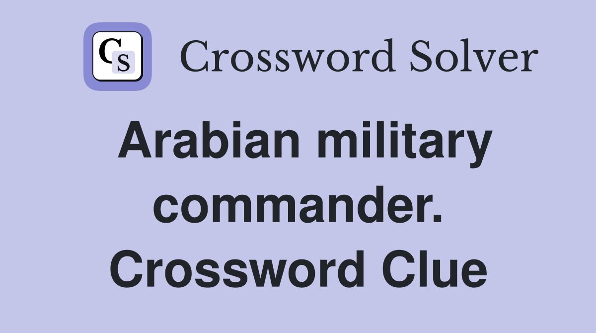Arabian military commander. Crossword Clue