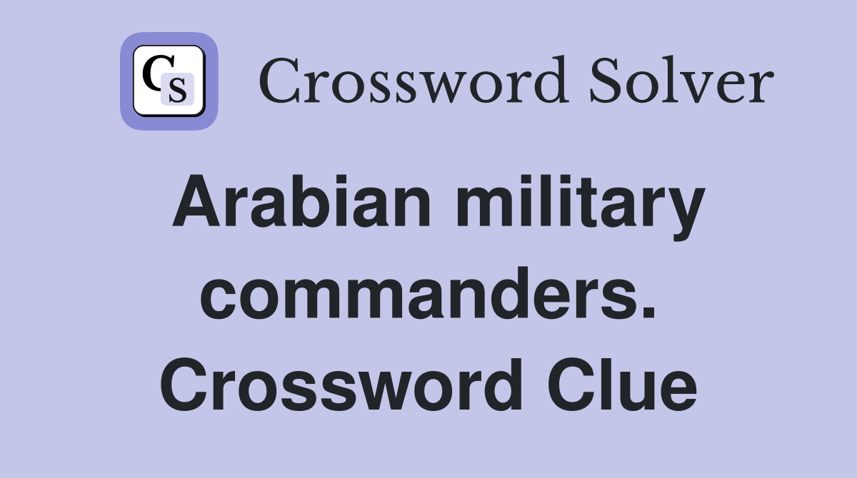 Arabian military commanders. Crossword Clue