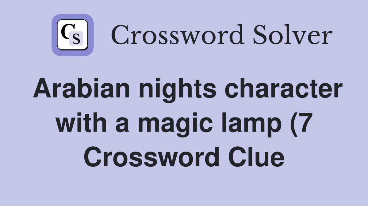 Arabian nights character with a magic lamp (7) Crossword Clue Answers Arabian nights character with a magic lamp (7) Crossword Clue Answers