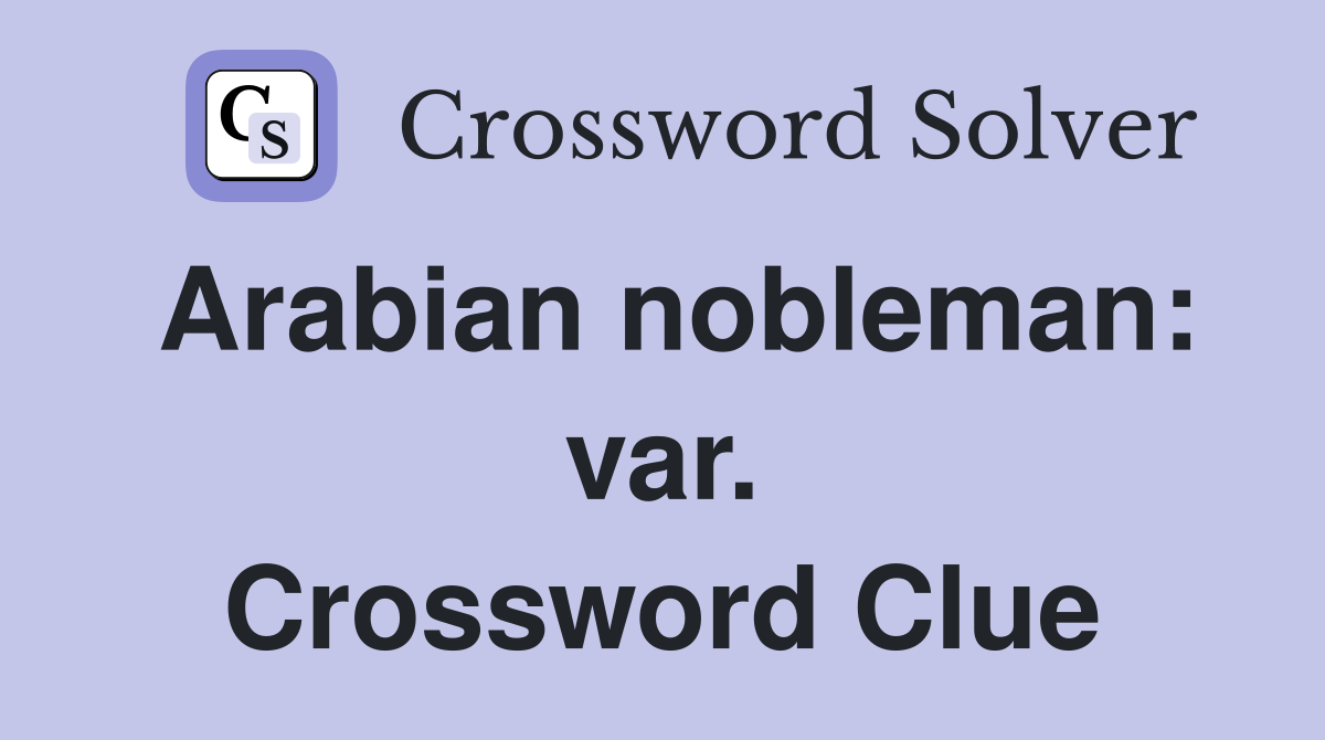 Arabian nobleman: var. Crossword Clue