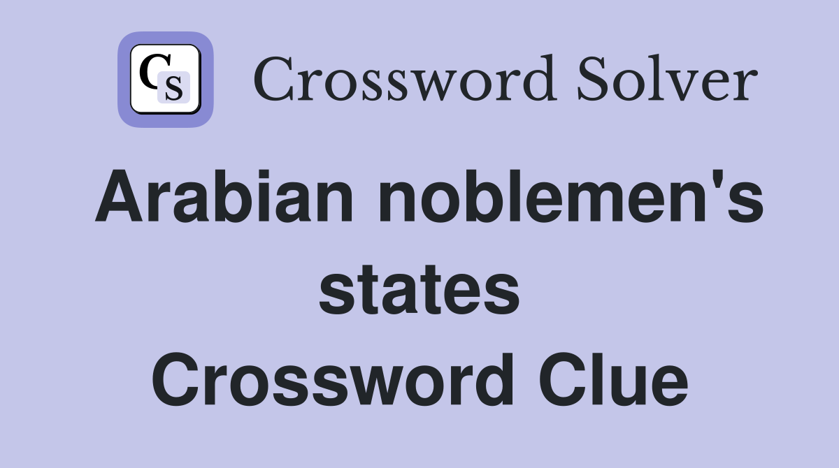 Arabian noblemen's states Crossword Clue