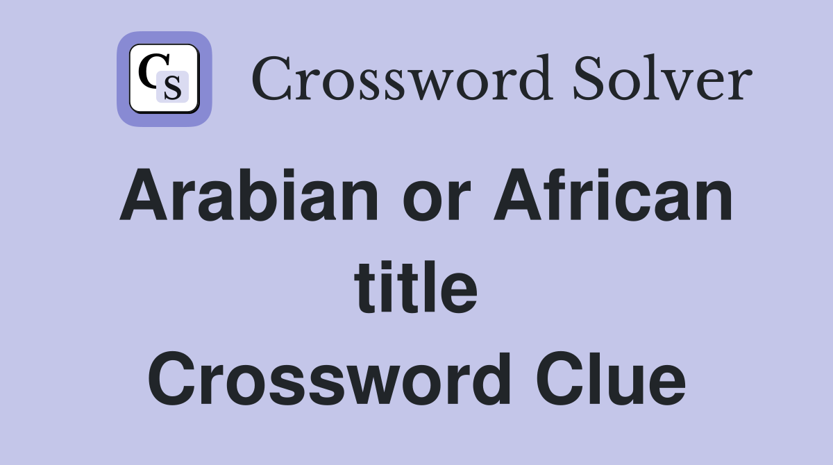 Arabian or African title Crossword Clue