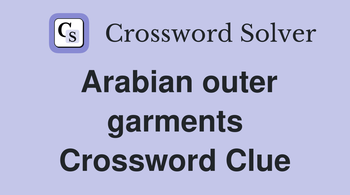 Arabian outer garments Crossword Clue