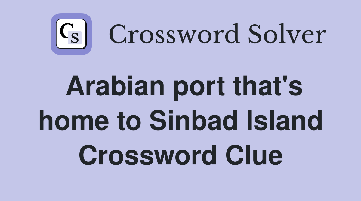 Arabian port that's home to Sinbad Island Crossword Clue
