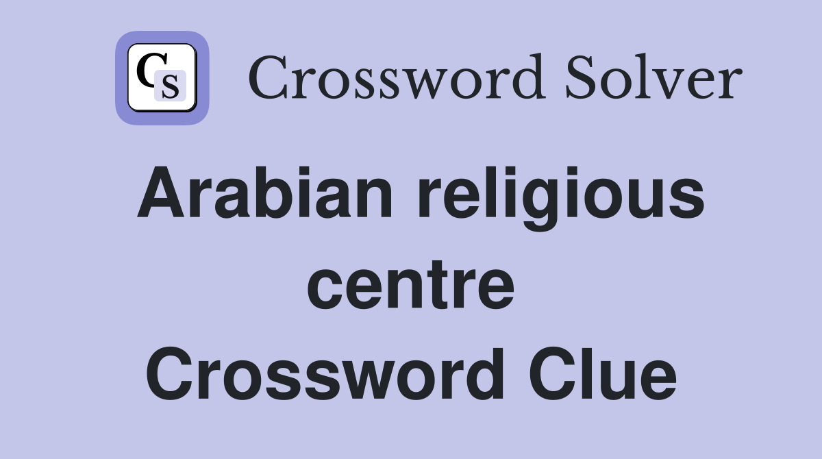 Arabian religious centre Crossword Clue