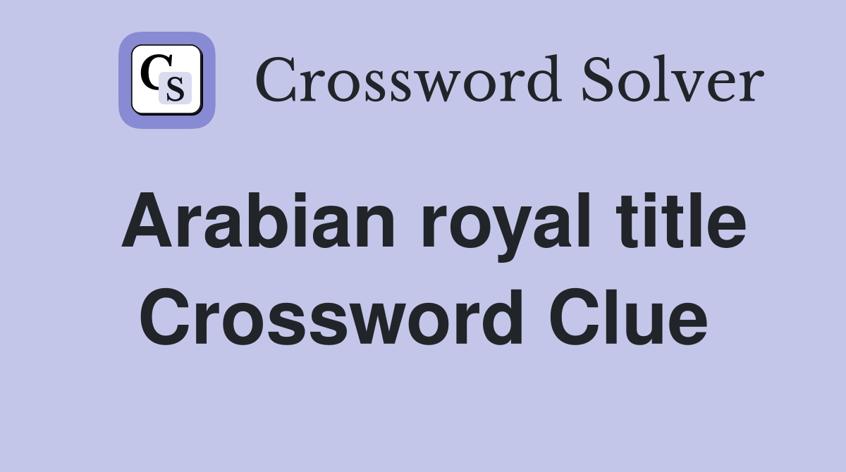 Arabian royal title Crossword Clue