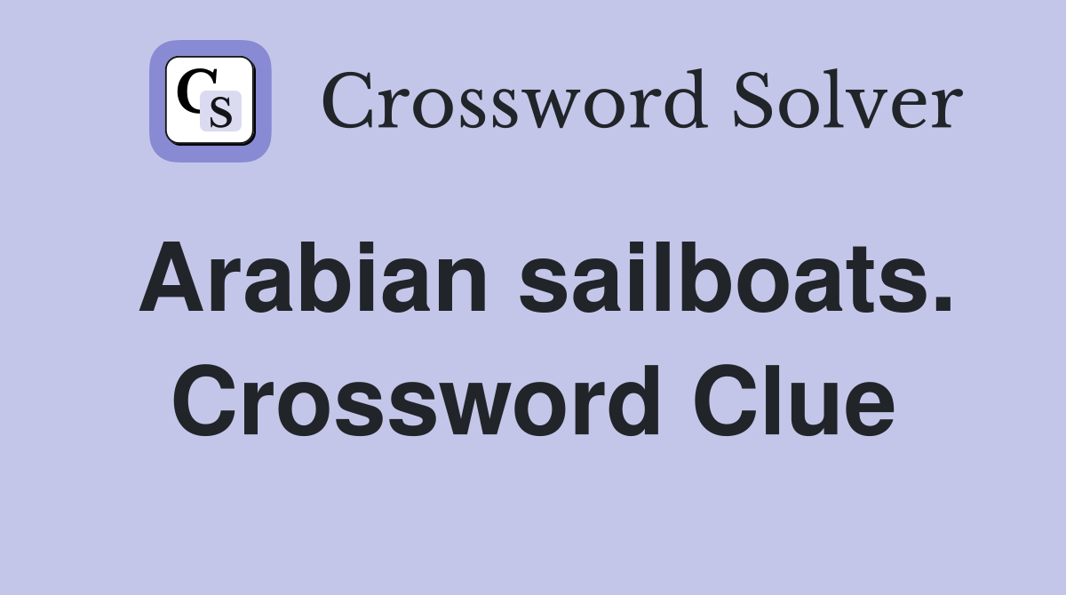 Arabian sailboats. Crossword Clue