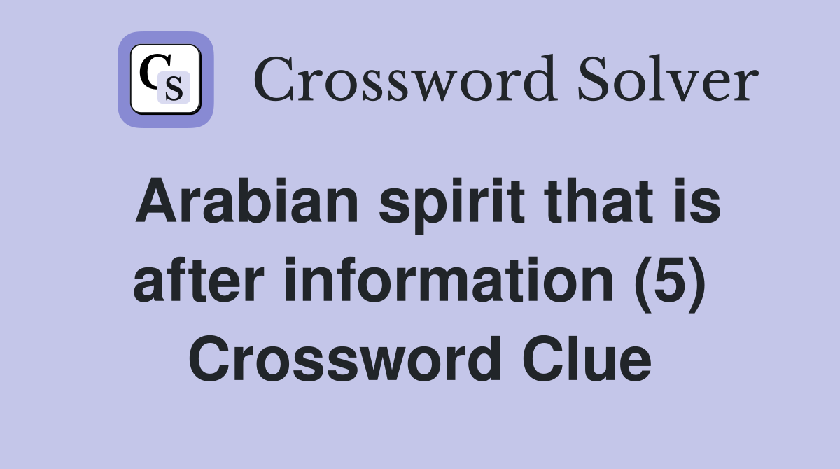 Arabian spirit that is after information (5) Crossword Clue