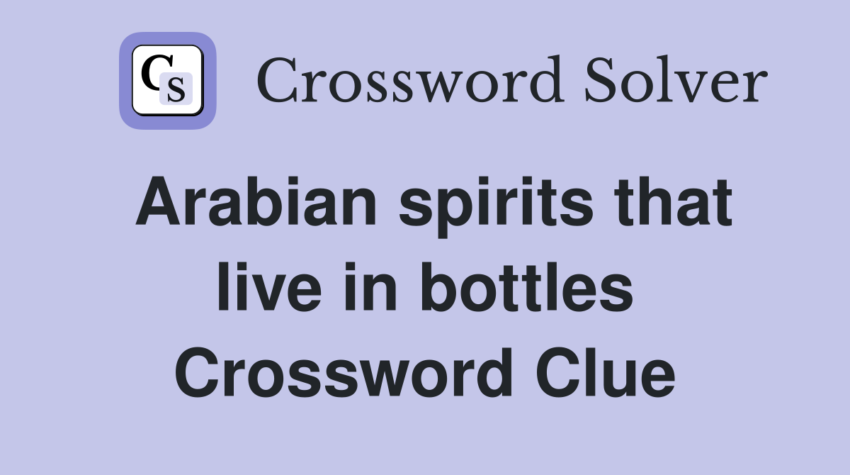 Arabian spirits that live in bottles Crossword Clue