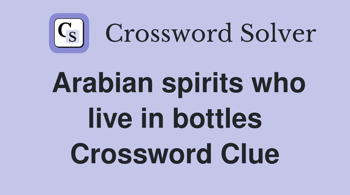 Arabian spirits who live in bottles Crossword Clue