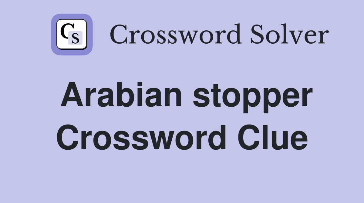 Arabian stopper Crossword Clue