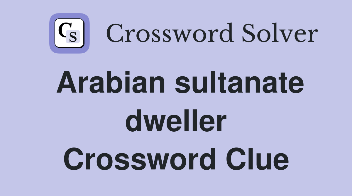 Arabian sultanate dweller Crossword Clue
