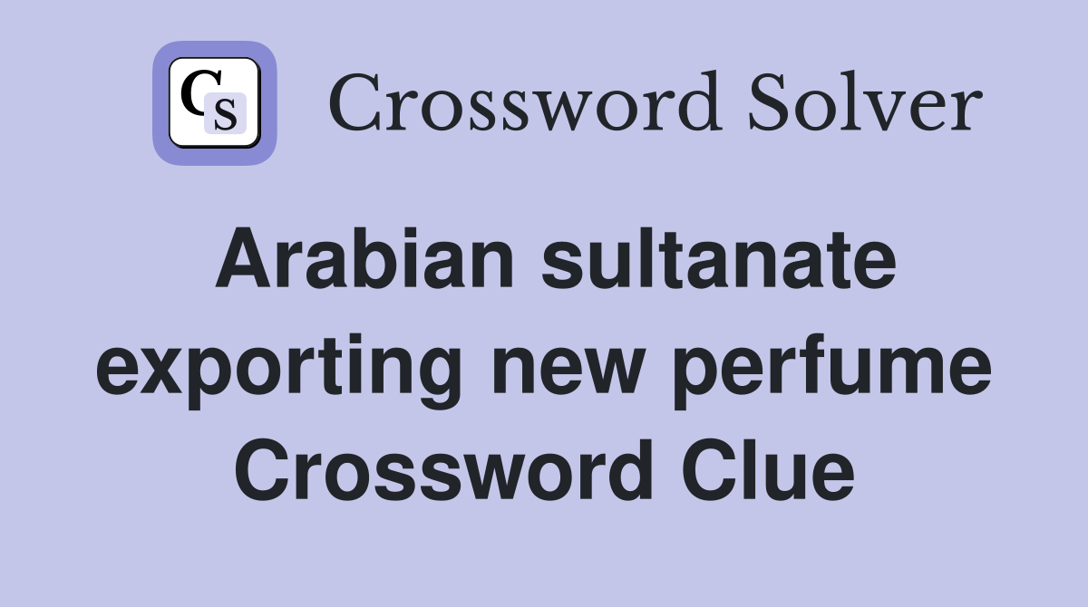 Arabian sultanate exporting new perfume Crossword Clue