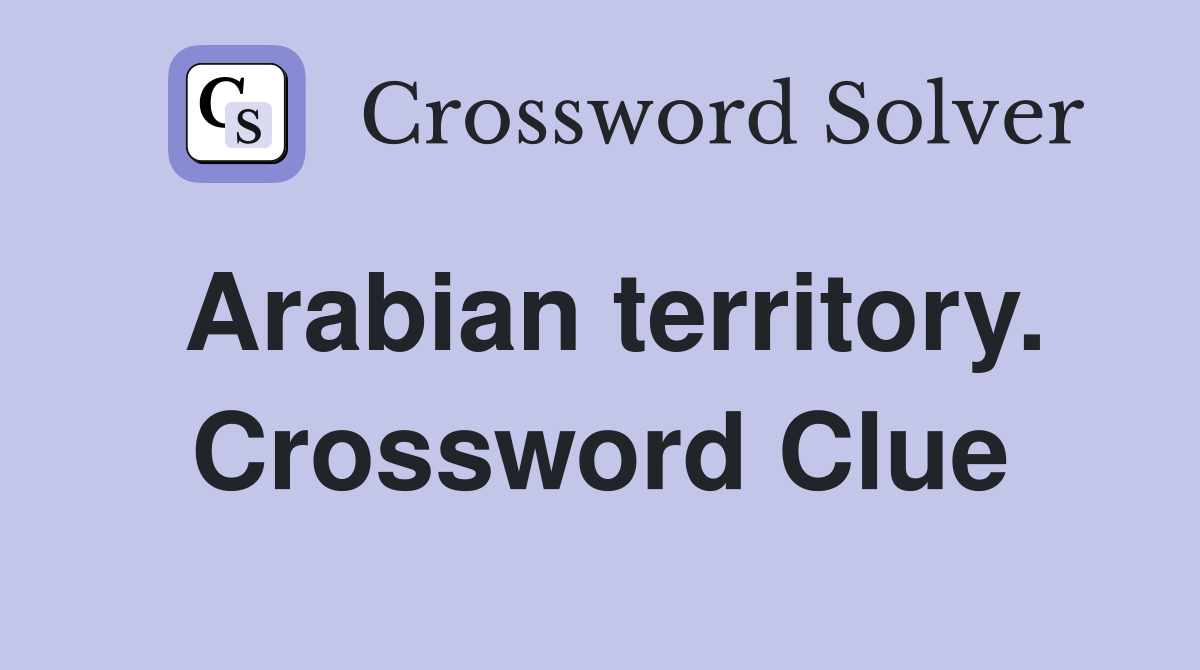 Arabian territory. Crossword Clue