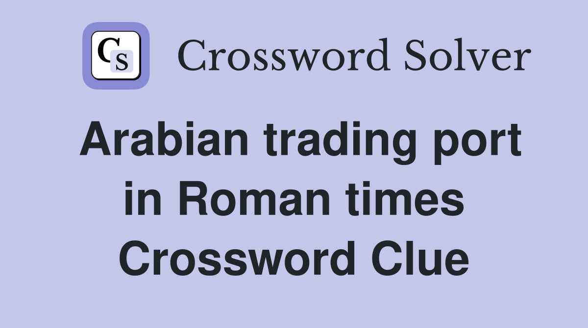 Arabian trading port in Roman times Crossword Clue
