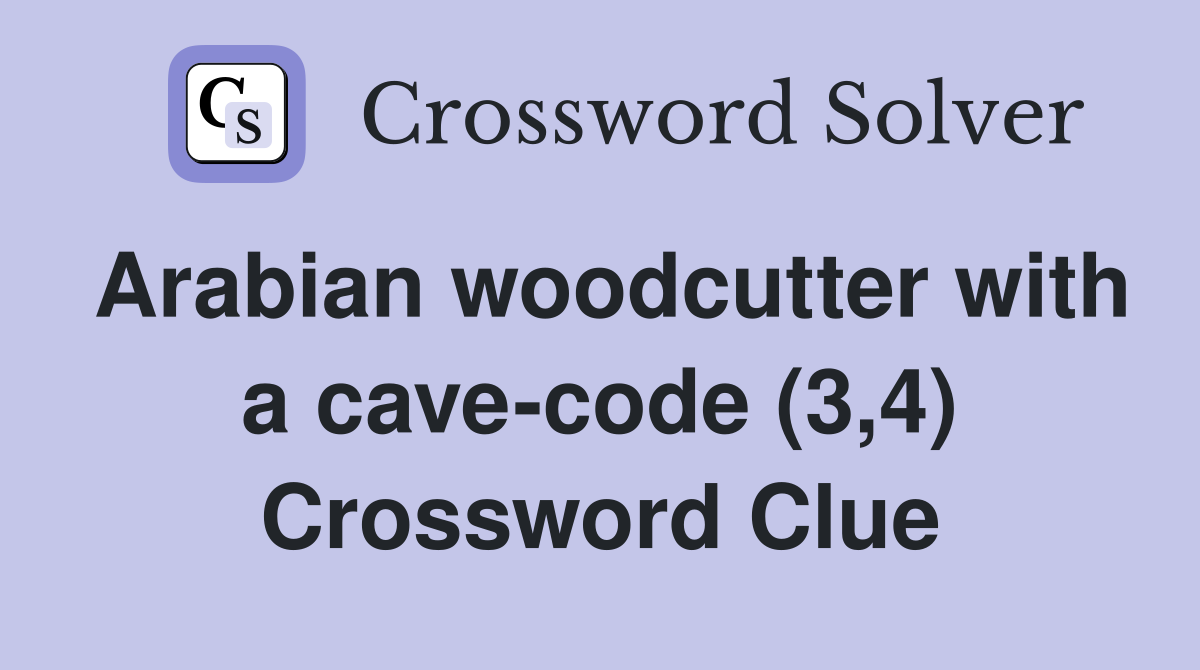Arabian woodcutter with a cave-code (3,4) Crossword Clue
