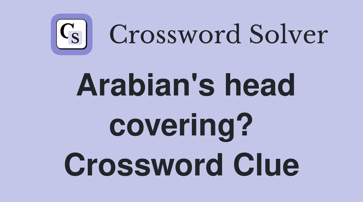 Arabian's head covering? Crossword Clue