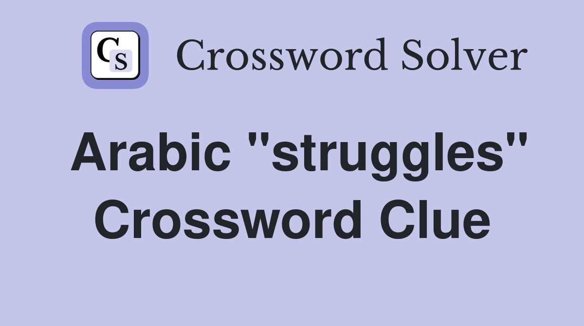 Arabic "struggles" Crossword Clue