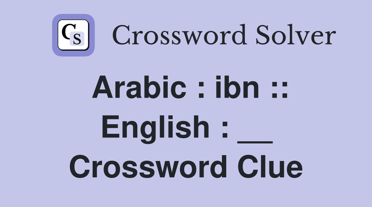 Arabic : ibn :: English : __ Crossword Clue