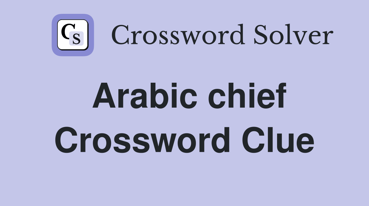 Arabic chief Crossword Clue
