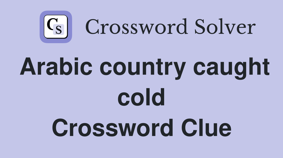 Arabic country caught cold Crossword Clue