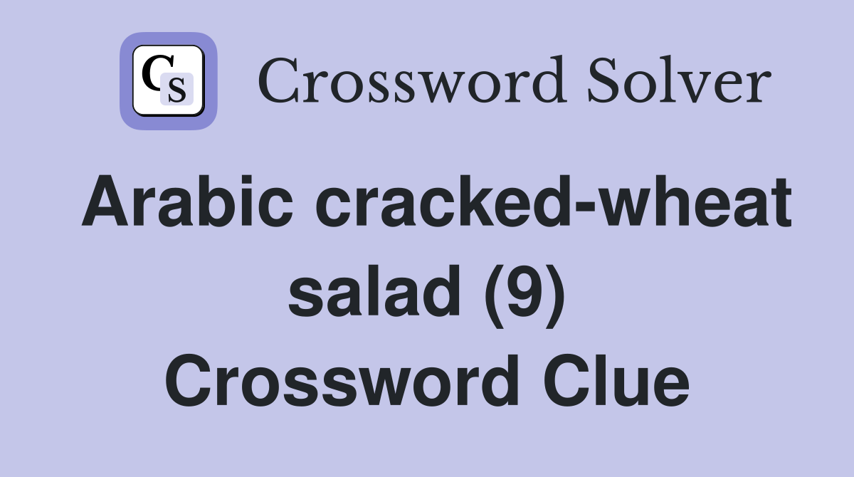 Arabic cracked-wheat salad (9) Crossword Clue